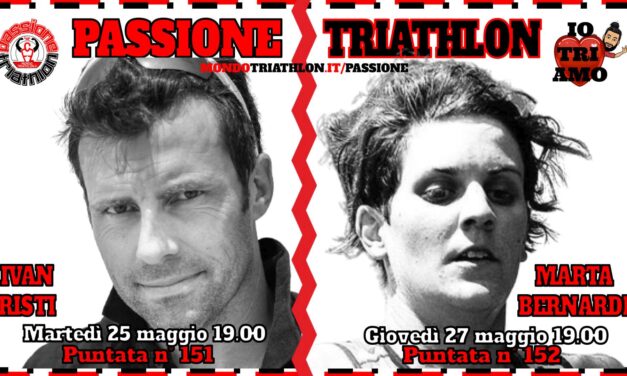 Passione Triathlon Protagonisti 25 e 27 maggio 2021