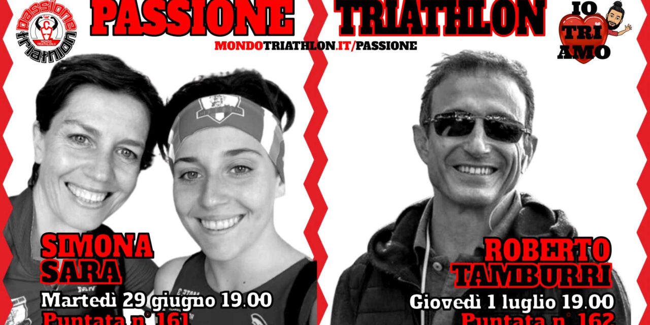 Passione Triathlon Protagonisti 29 giugno e 1 luglio 2021