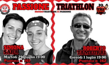 Passione Triathlon Protagonisti 29 giugno e 1 luglio 2021