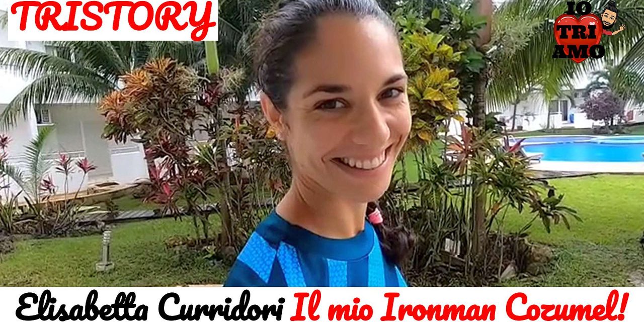 Tristory 001 – Elisabetta Curridori: il mio Ironman Cozumel