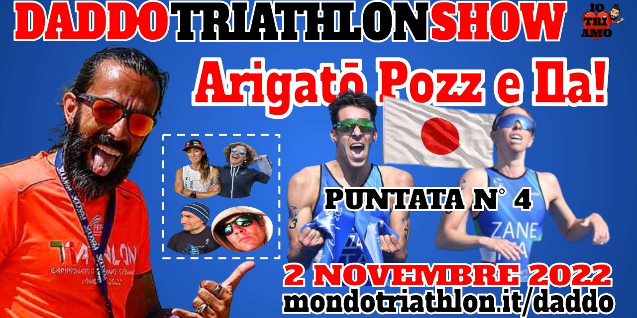 Daddo Triathlon Show puntata 4 – Arigato Ila e Pozz!
