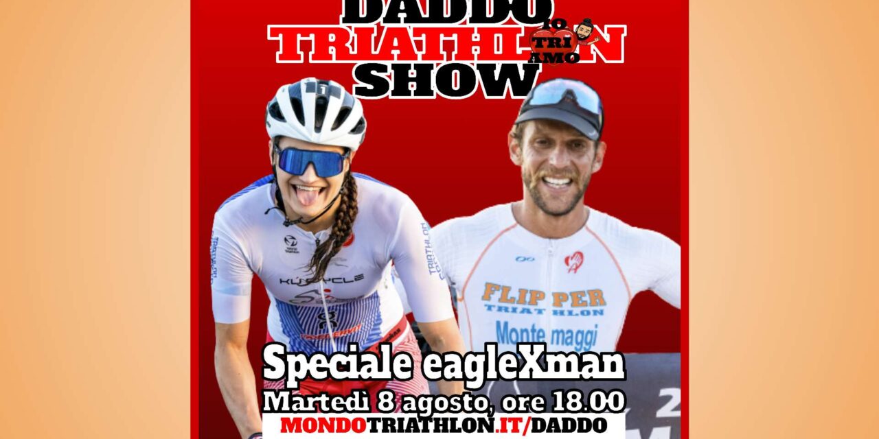 Daddo Triathlon Show – Speciale eagleXman con Fabia Maramotti e Nicholas Montemaggi